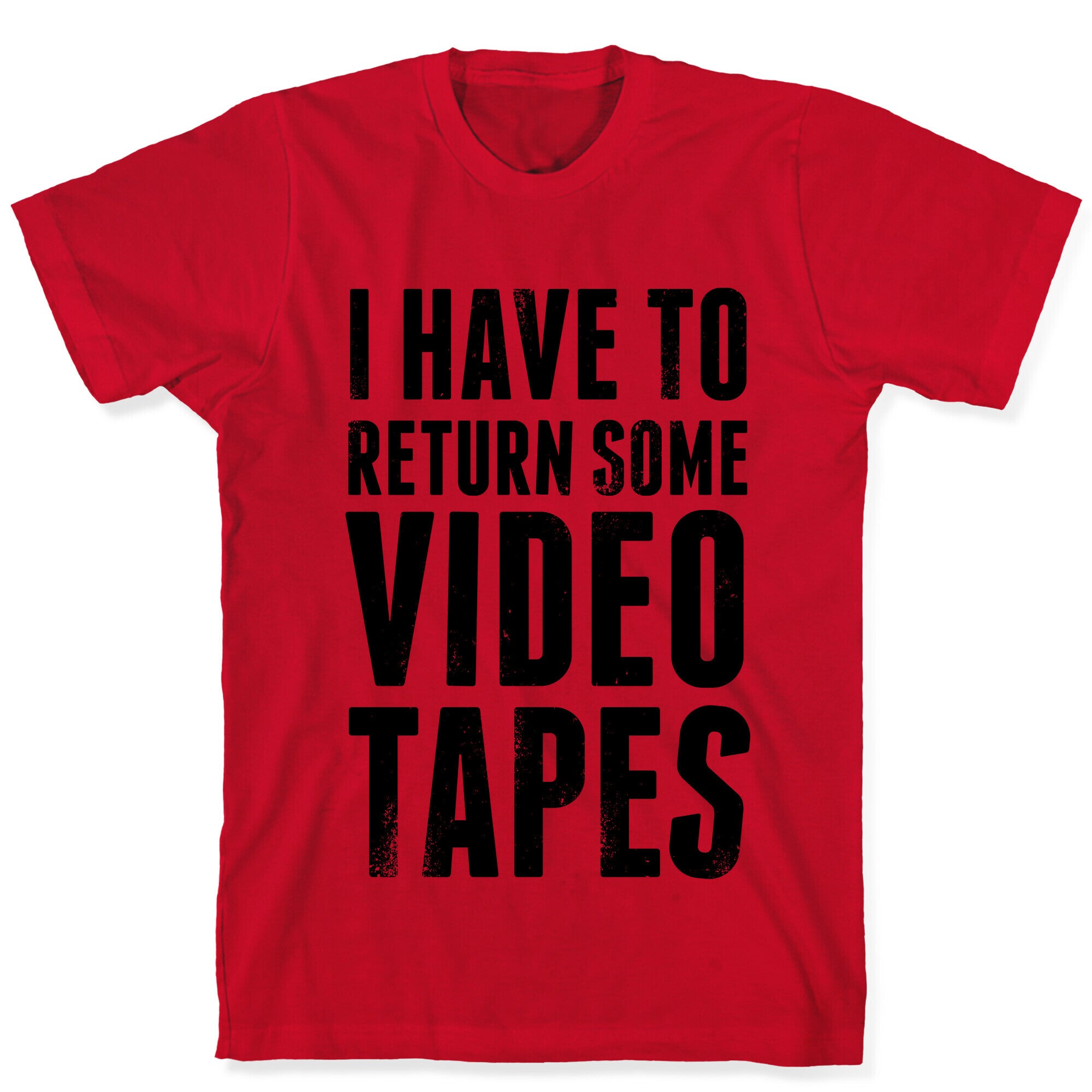I Have To Return Some Video Tapes T-Shirt